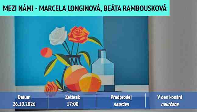 MEZI NÁMI – MARCELA LONGINOVÁ, BEÁTA RAMBOUSKOVÁ